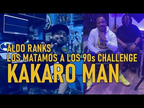 Aldo Ranks Los Matamos a los 90s Challenge | Kakaro Man