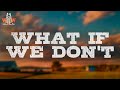 Ashley McBryde - What If We Don't (Lyrics)