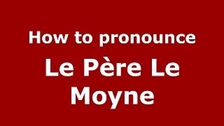 How to pronounce Le Père Le Moyne