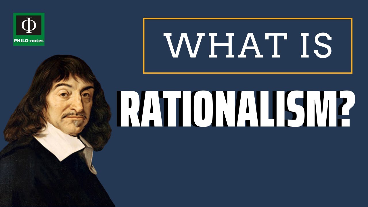 What is Rationalism (See links below for the video lectures on Descartes's Theory of Knowledge)
