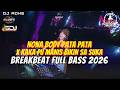DJ BREAKBEAT FULL BASS 2026 BODY PATA PATA X KAKA PU MANIS BIKIN SA SUKA DJ ADHE
