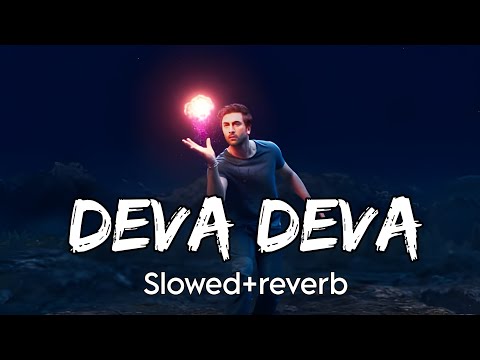 Deva Deva [Slowed + Reverb] - Arijit Singh | Lofi Songs| Instagram Trending