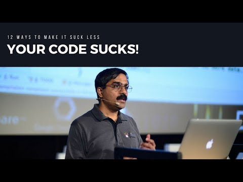 Your Code Sucks! Twelve Ways to Make it Suck Less