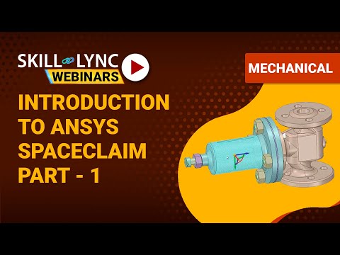 Introduction to ANSYS SpaceClaim  (Part - 1) | Skill-Lync Workshop