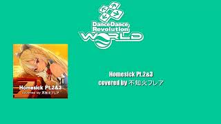 [DDR WORLD BGM/OST] - Homesick Pt.2&3 / covered by 不知火フレア