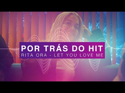 Por Trás do Hit: o sucesso de Rita Ora - Let You Love Me