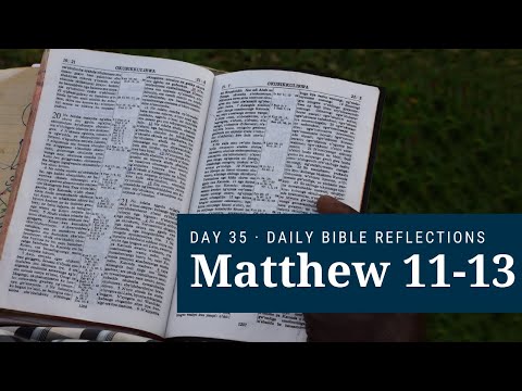 DAY 35 | Matthew 11-13 | The Bible in a Year