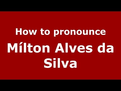 How to pronounce Mílton Alves da Silva (Spanish/Argentina) - PronounceNames.com