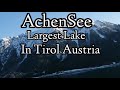 The Largest Lake in Tirol Austria (ACHEN SEE LAKE)