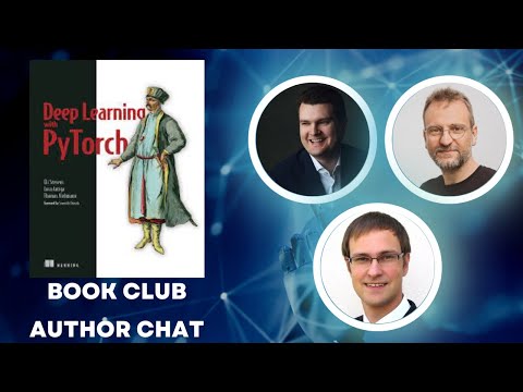 Deep Learning with PyTorch Author Interview with Eli Stevens, Luca Antiga, and Thomas Viehmann