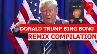 DONALD TRUMP BING BONG! (try not to laugh) REMIX COMPILATION #2