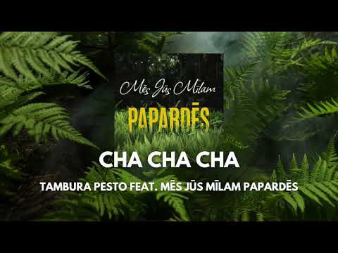 Tambura Pesto feat. Mēs Jūs Mīlam Papardēs - Cha Cha Cha