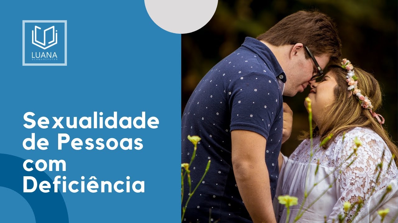 SEXUALIDADE DE PESSOAS COM DEFICIÊNCIA | Luana Schwarcfuter