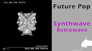 &quot;Tell Me The Truth (you&#39;re telling me lies)&quot; - Future Pop composed by frank Mehl