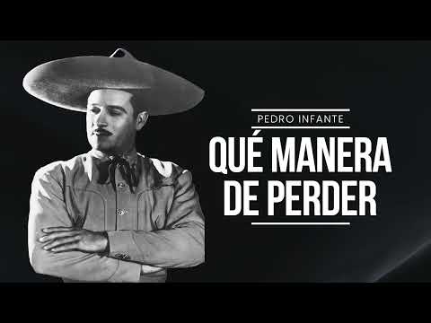 Pedro Infante - Qué Manera De Perder (Video con Letra)