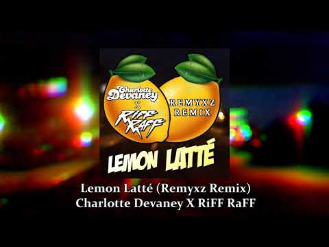 Charlotte Devaney X RiFF RaFF - Lemon Latté (Remyxz Remix)