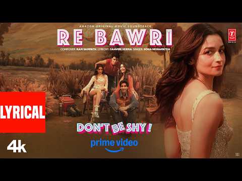 Re Bawri (Lyrical) | Alia Bhatt | Don't Be Shy | Sona Mohapatra | Ram Sampath | Saaveri Verma — Don't Be Shy