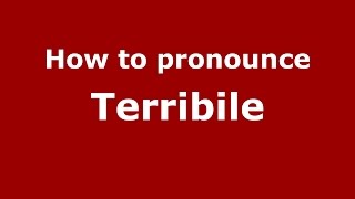 How to pronounce Terribile