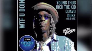 Young Thug Ft Quavo, Duke &amp; Rich The Kid - WTF U Doin