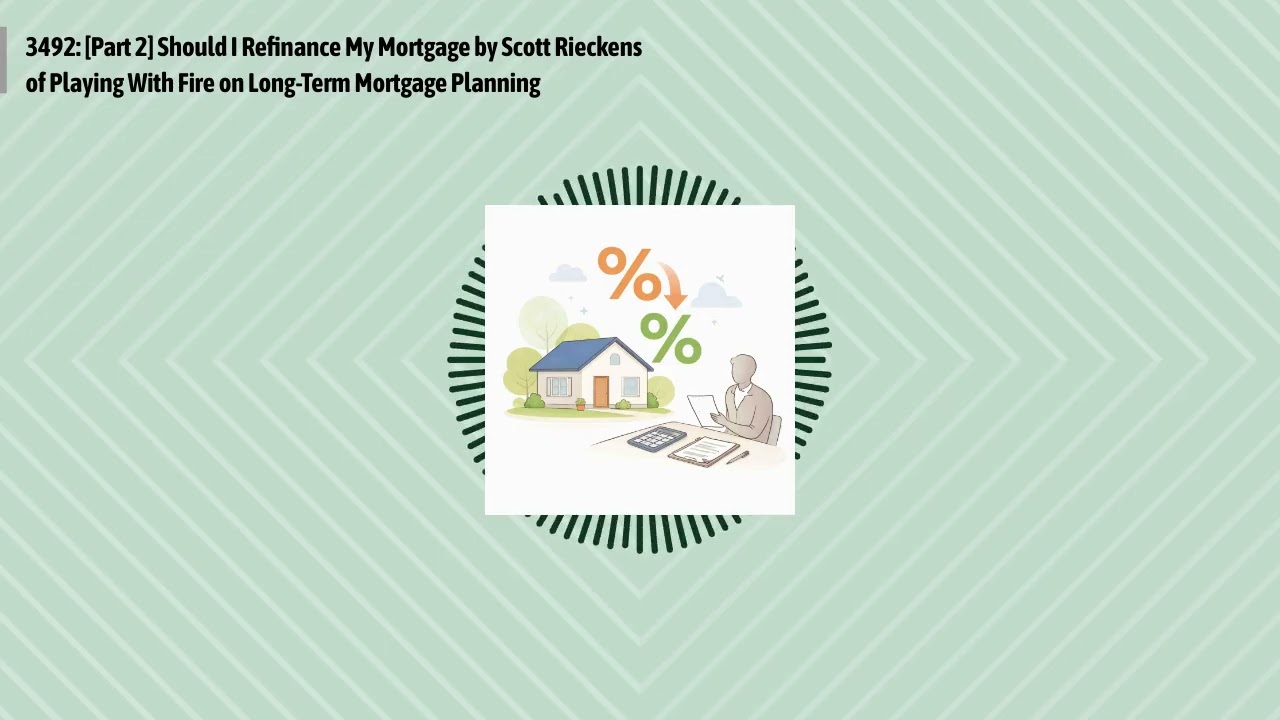 3492: [Part 2] Should I Refinance My Mortgage by Scott Rieckens of Playing With Fire on...