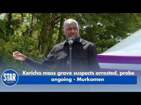 Kericho mass grave suspects arrested, probe ongoing - Murkomen