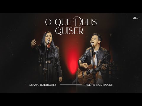 O Que Deus Quiser (part. Felipe Rodrigues) - Luana Rodrigues