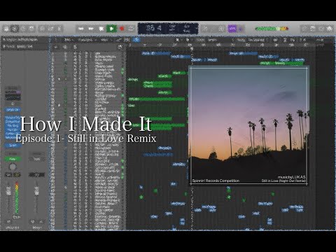 How I Made It- Episode 1 (Still in Love Remix)
