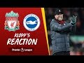 Klopp's Reaction: I'm proud of the desire the boys showed | Liverpool v Brighton