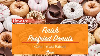 Donut How To: Finish Prefried Cake and Yeast Raised Donuts