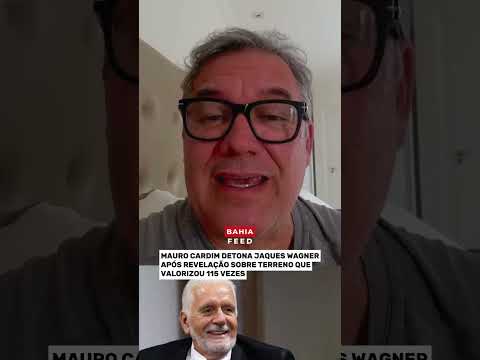 MAURO CARDIM SOBE O TOM CONTRA WAGNER APÓS REVELAÇÃO SOBRE TERRENO