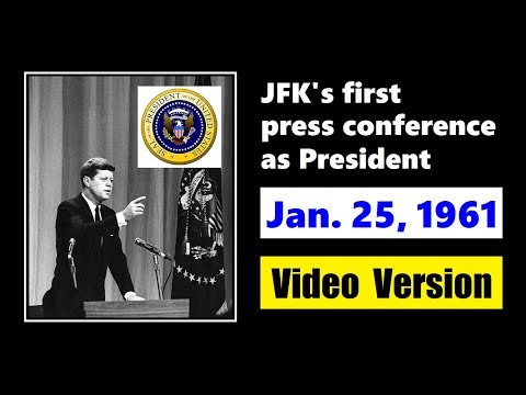 VIDEO VERSION OF JFK'S FIRST PRESS CONFERENCE AS PRESIDENT (JANUARY 25, 1961)