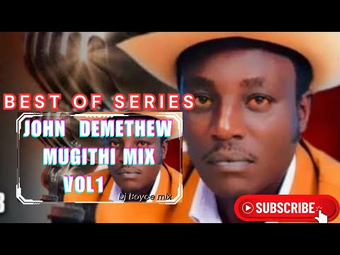 MUGITHI VOL 11: BEST OF JOHN DEMATHEW SONGS _ MUGITHI MIX 2024 - dj Boyce mix