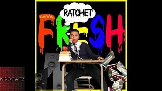 Aaron Fresh ft. InkMonstarr - Ratchet [New 2015]