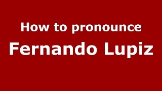 How to pronounce Fernando Lupiz