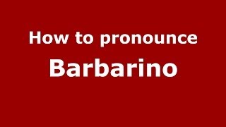 How to pronounce Barbarino
