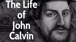 The Life of John Calvin