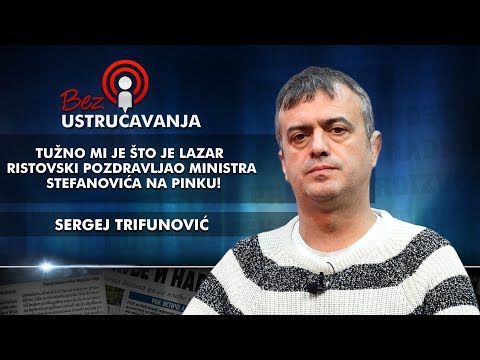 Sergej Trifunović - Tužno mi je što je Lazar Ristovski pozdravljao ministra Stefanovića na Pinku!
