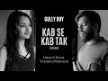 Gully Boy | Kab Se Kab Tak | Cover | Unnati Shah | Yashraj Mukhate