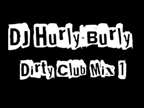 DJ Hurly-Burly - Dirty Club Mix 1