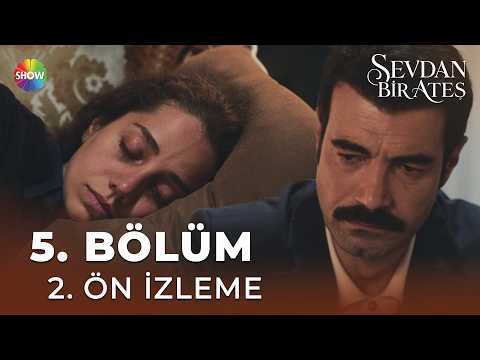 Sevdan Bir Ateş Sevdan Bir Ateş 5. Bölüm Önizleme
