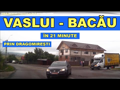 Traseu VASLUI - BACAU in 21 minute prin Dragomiresti DN 2F traseu video complet