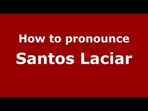 How to pronounce Santos Laciar (Spanish/Argentina) - PronounceNames.com