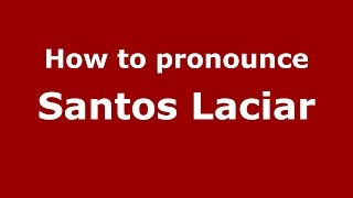 How to pronounce Santos Laciar