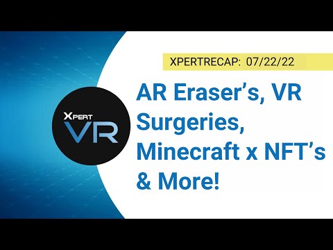 Mind-Blowing AR Eraser's & VR Surgeries | XpertRecap 07/22/22