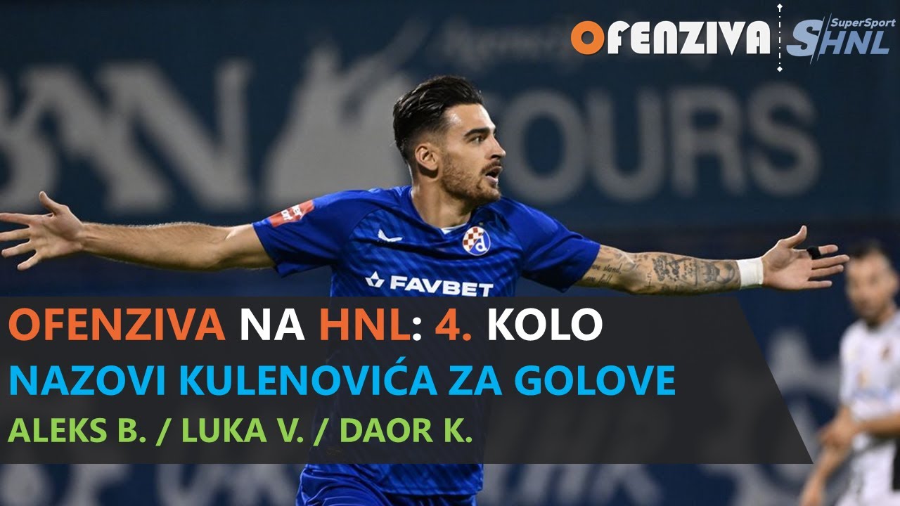 OFENZIVA NA HNL - 4.  KOLO - NAZOVI KULENOVIĆA ZA GOLOVE