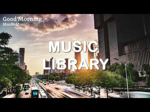 Good Morning - MaxKoMusic (No Copyright & FREE Music)