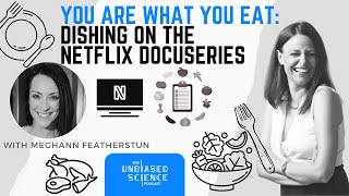 Unbiased Science Podcast - Season 4 Episode 27 - Are You What You Eat? Digging Into The Docuseries