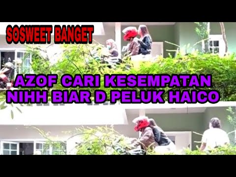 AZOF KEGIRANGAN D PELUK HAICO DARI BELAKANG ,  SOSWEET BANGET
