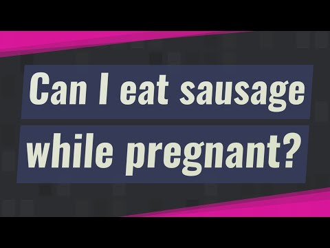 Can I eat sausage while pregnant?
