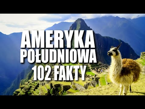 AMERYKA POŁUDNIOWA - 102 FAKTY